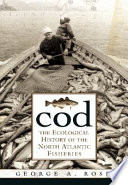 Cod : the ecological history of the North Atlantic fisheries /
