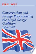 Conservatism and foreign policy during the Lloyd George coalition, 1918-1922 /