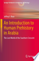 An Introduction to Human Prehistory in Arabia : The Lost World of the Southern Crescent /