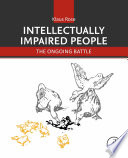 Intellectually impaired people : the ongoing battle /
