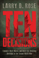 Ten decisions : Canada's best, worst, and most far-reaching decisions of the Second World War /