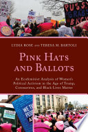 Pink hats and ballots : an ecofeminist analysis of women's political activism in the age of Trump, coronavirus, and black lives matter /