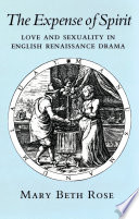 The expense of spirit : love and sexuality in English Renaissance drama /