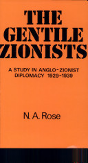 The Gentile Zionists ; a study in Anglo-Zionist diplomacy, 1929-1939 /