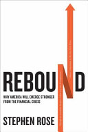 Rebound : why America will emerge stronger from the financial crisis /