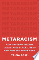 Metaracism : how systemic racism devastates Black lives--and how we break free /