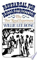 Rehearsal for Reconstruction : the Port Royal experiment /