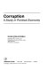 Corruption : a study in political economy /