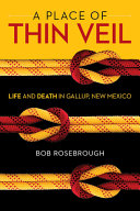 A place of thin veil : life and death in Gallup, New Mexico /