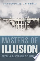 Masters of illusion : American leadership in the media age /