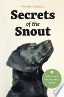 Secrets of the snout : the dog's incredible nose /