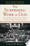 The surprising work of God : Harold John Ockenga, Billy Graham, and the rebirth of evangelicalism /