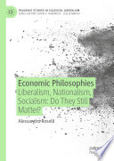 Economic Philosophies : Liberalism, Nationalism, Socialism: Do They Still Matter? /