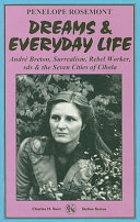 Dreams & everyday life : André Breton, surrealism, the IWW, Rebel Worker, Students for a Democratic society and the seven cities of Cibola in Chicago, Paris & London : a 1960s notebook /