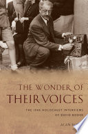 The wonder of their voices : the 1946 Holocaust interviews of David Boder /