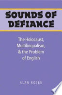 Sounds of defiance : the Holocaust, multilingualism, and the problem of English /