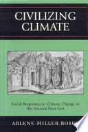 Civilizing climate : social responses to climate change in the ancient near East /