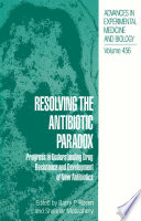 Resolving the Antibiotic Paradox : Progress in Understanding Drug Resistance and Development of New Antibiotics /
