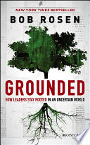 Grounded : how leaders stay rooted in an uncertain world /
