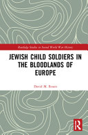 Jewish child soldiers in the bloodlands of Europe /