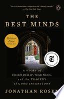 The best minds : a story of friendship, madness, and the tragedy of good intentions /