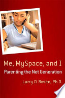 Me, MySpace, and I : parenting the net generation /