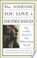 When someone you love is depressed : how to help your loved one without losing yourself /