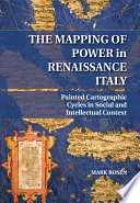 The mapping of power in Renaissance Italy : painted cartographic cycles in social and intellectual context /