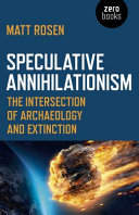 Speculative annihilationism : the intersection of archaeology and extinction /