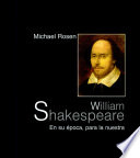 William Shakespeare : en su época, para la nuestra /