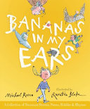 Bananas in my ears : a collection of nonsense stories, poems, riddles, and rhymes /