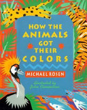 How the animals got their colors : animal myths from around the world /