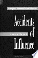Accidents of influence : writing as a woman and a Jew in America /