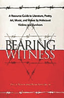 Bearing witness : a resource guide to literature, poetry, art, music, and videos by Holocaust victims and survivors /