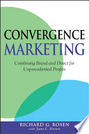 Convergence marketing : combining brand and direct for unprecedented profits /