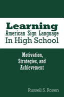 Learning American sign language in high school : motivation, strategies, and achievement /