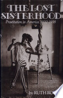 The lost sisterhood : prostitution in America, 1900-1918 /