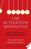 The activation imperative : how to build brands and business by inspiring action /