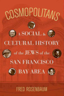 Cosmopolitans : a social and cultural history of the Jews of the San Francisco Bay Area /