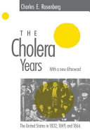 The cholera years : the United States in 1832, 1849, and 1866 /