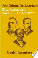 New Orleans dockworkers : race, labor, and unionism, 1892-1923 /