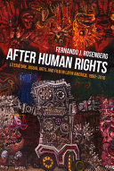 After human rights : literature, visual arts, and film in Latin America, 1990-2010 /