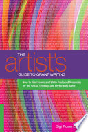 The artist's guide to grant writing : how to find funds and write foolproof proposals for the visual, literary, and performing artist /