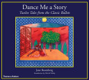 Dance me a story : twelve tales from the classic ballets /