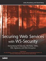 Securing Web services with WS-Security : demystifying WS-Security, WS-Policy, SAML, XML Signature, and XML Encryption /