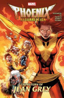 Phoenix resurrection : the return of Jean Grey /