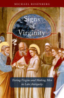 Signs of virginity : testing virgins and making men in late antiquity /