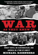 War as they knew it : Woody Hayes, Bo Schembechler, and America in a time of unrest /