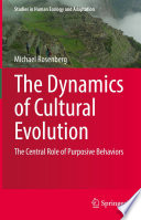 The Dynamics of Cultural Evolution : The Central Role of Purposive Behaviors  /