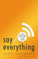 Say everything : how blogging began, what it's becoming, and why it matters /